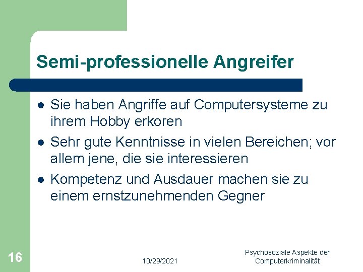 Semi-professionelle Angreifer l l l 16 Sie haben Angriffe auf Computersysteme zu ihrem Hobby