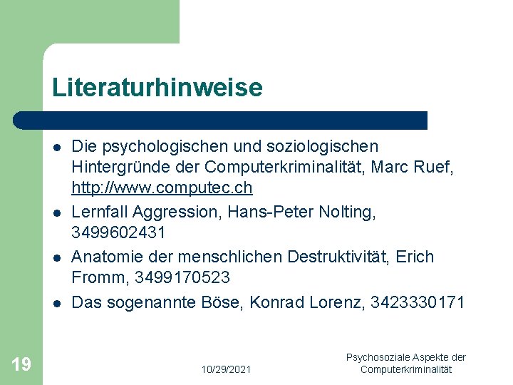 Literaturhinweise l l 19 Die psychologischen und soziologischen Hintergründe der Computerkriminalität, Marc Ruef, http: