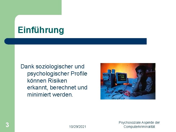 Einführung Dank soziologischer und psychologischer Profile können Risiken erkannt, berechnet und minimiert werden. 3