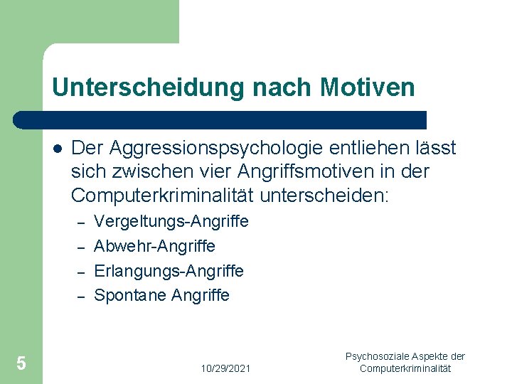 Unterscheidung nach Motiven l Der Aggressionspsychologie entliehen lässt sich zwischen vier Angriffsmotiven in der