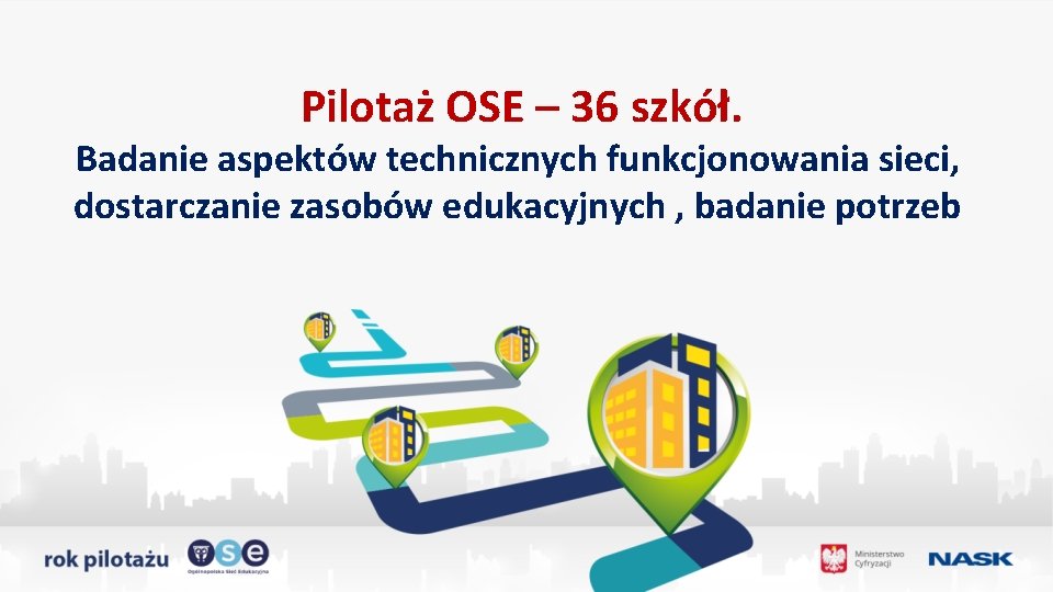 Pilotaż OSE – 36 szkół. Badanie aspektów technicznych funkcjonowania sieci, dostarczanie zasobów edukacyjnych ,