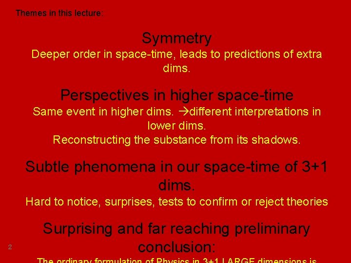 Themes in this lecture: Symmetry Deeper order in space-time, leads to predictions of extra