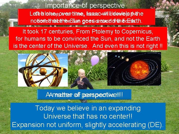 Importance of perspective Left alone, over time, Isaac will develop the notion that the