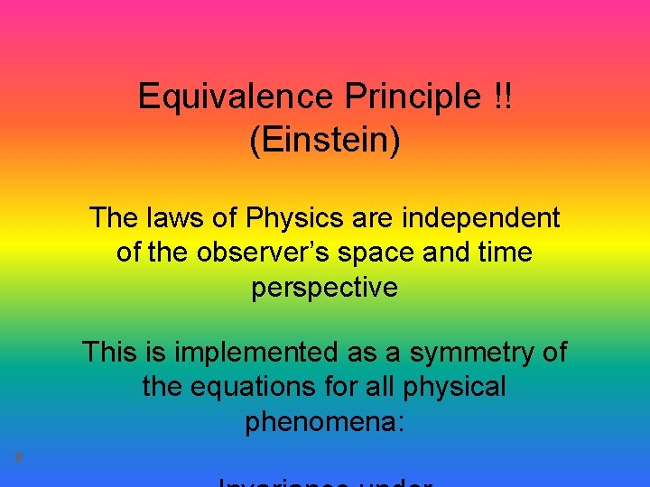 Equivalence Principle !! (Einstein) The laws of Physics are independent of the observer’s space