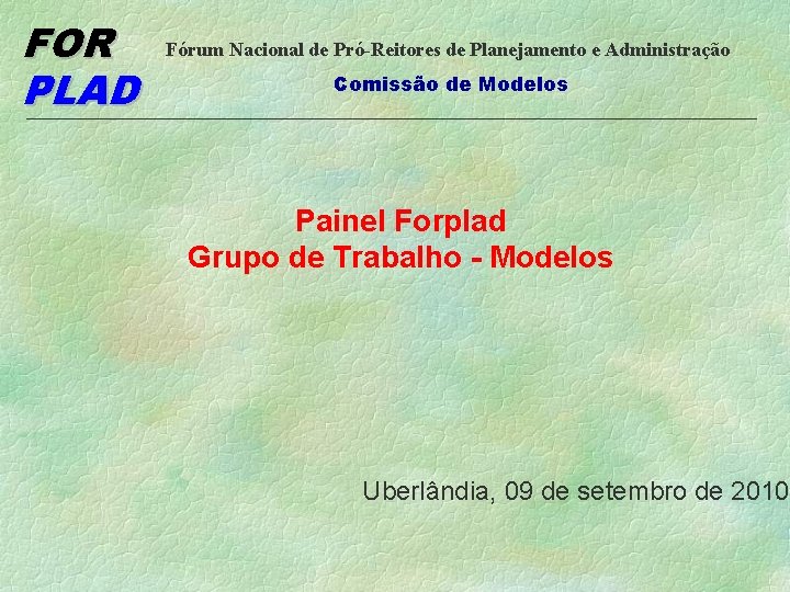 FOR PLAD Fórum Nacional de Pró-Reitores de Planejamento e Administração Comissão de Modelos Painel