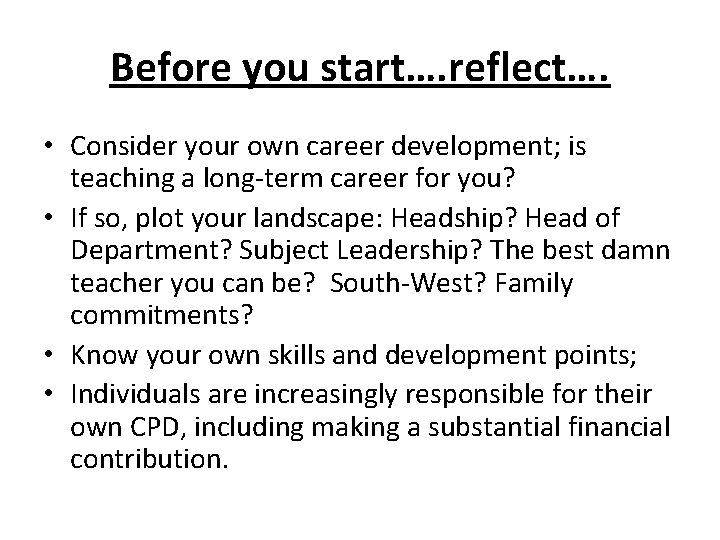 Before you start…. reflect…. • Consider your own career development; is teaching a long-term