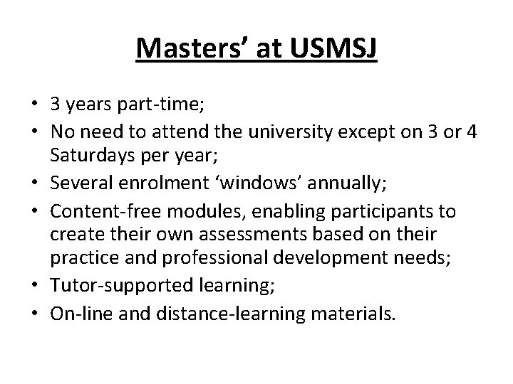 Masters’ at USMSJ • 3 years part-time; • No need to attend the university