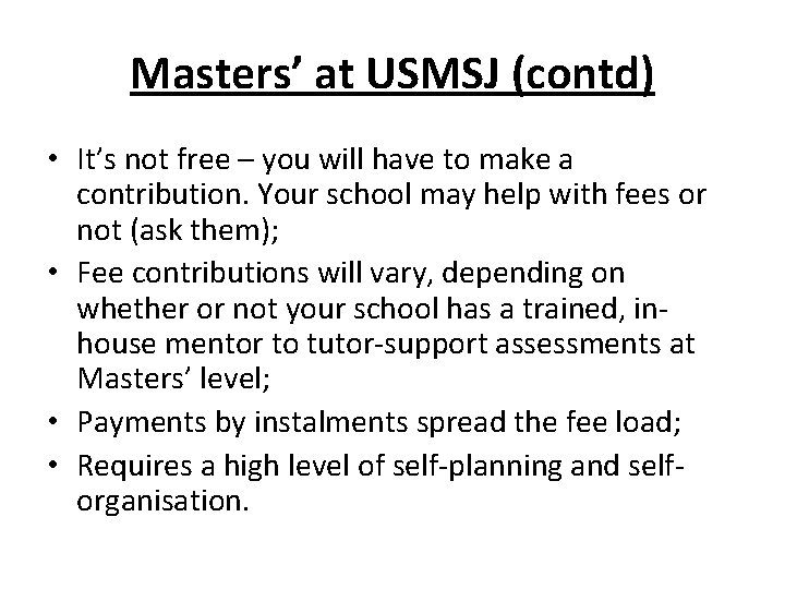 Masters’ at USMSJ (contd) • It’s not free – you will have to make