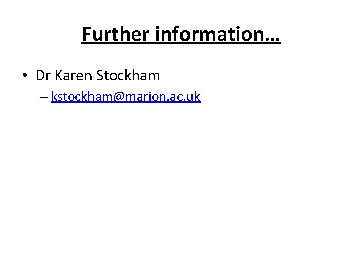 Further information… • Dr Karen Stockham – kstockham@marjon. ac. uk 