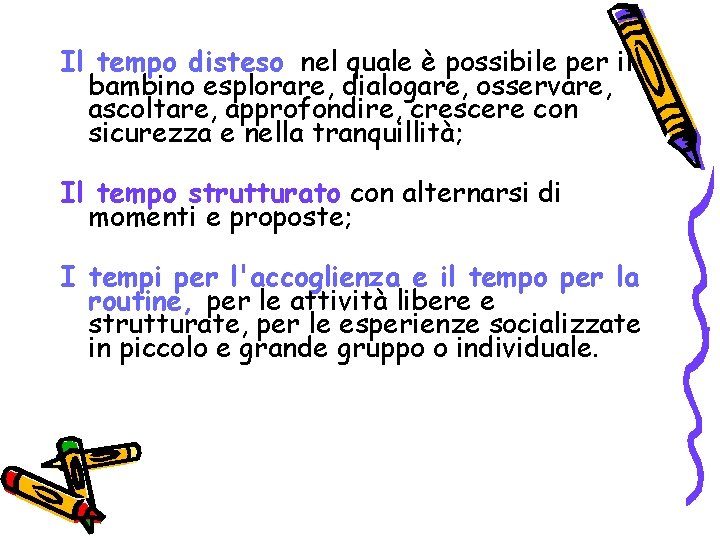 Il tempo disteso nel quale è possibile per il bambino esplorare, dialogare, osservare, ascoltare,