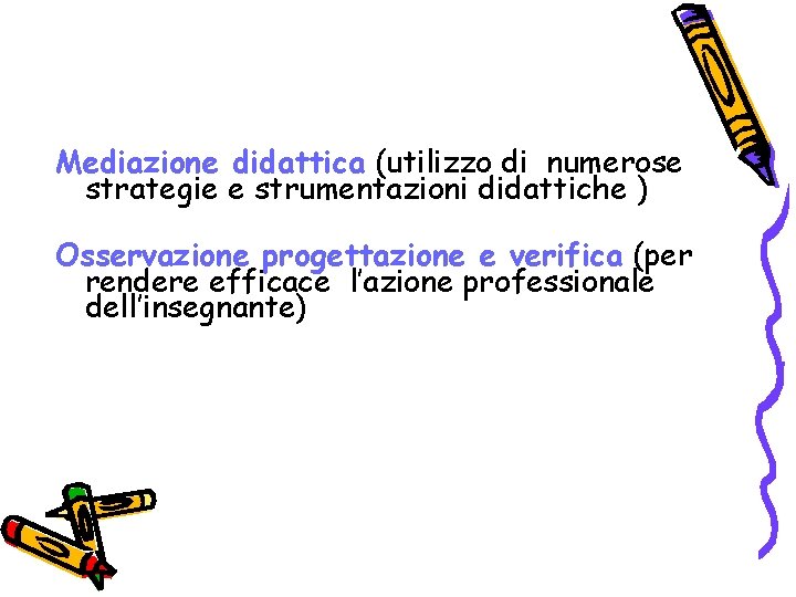 Mediazione didattica (utilizzo di numerose strategie e strumentazioni didattiche ) Osservazione progettazione e verifica