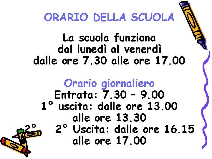 ORARIO DELLA SCUOLA La scuola funziona dal lunedì al venerdì dalle ore 7. 30