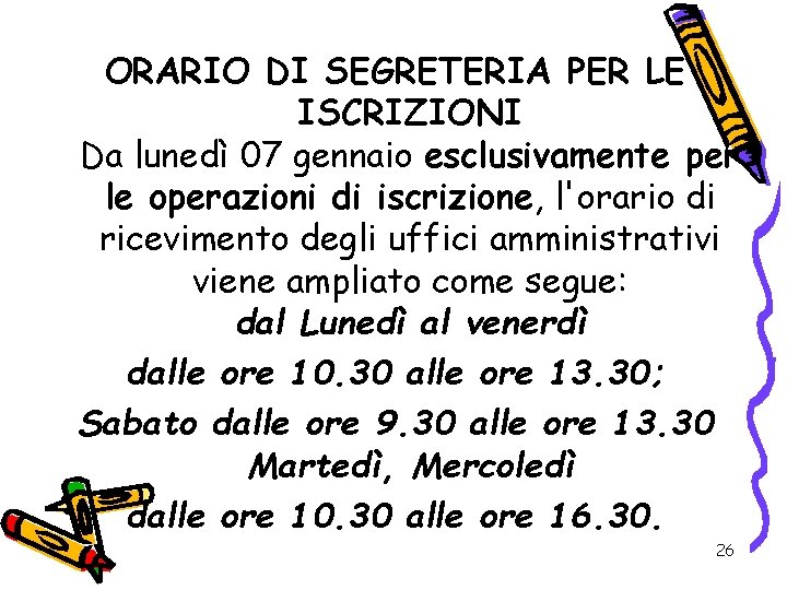 ORARIO DI SEGRETERIA PER LE ISCRIZIONI Da lunedì 07 gennaio esclusivamente per le operazioni