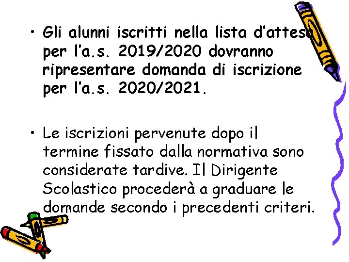  • Gli alunni iscritti nella lista d’attesa per l’a. s. 2019/2020 dovranno ripresentare