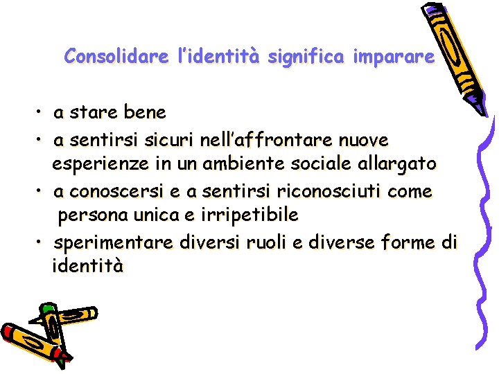 Consolidare l’identità significa imparare • • a stare bene a sentirsi sicuri nell’affrontare nuove