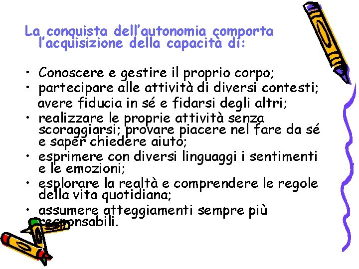 La conquista dell’autonomia comporta l’acquisizione della capacità di: • Conoscere e gestire il proprio