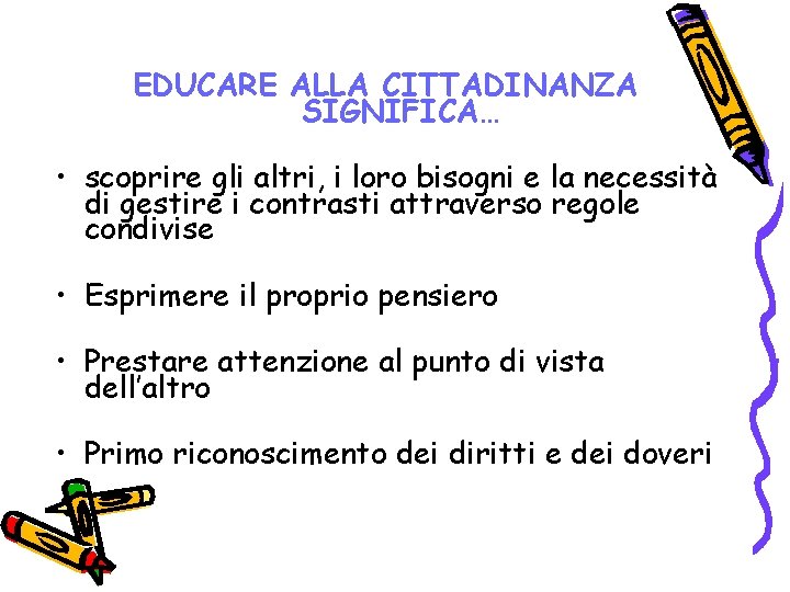 EDUCARE ALLA CITTADINANZA SIGNIFICA… • scoprire gli altri, i loro bisogni e la necessità