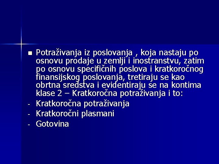 n - Potraživanja iz poslovanja , koja nastaju po osnovu prodaje u zemlji i