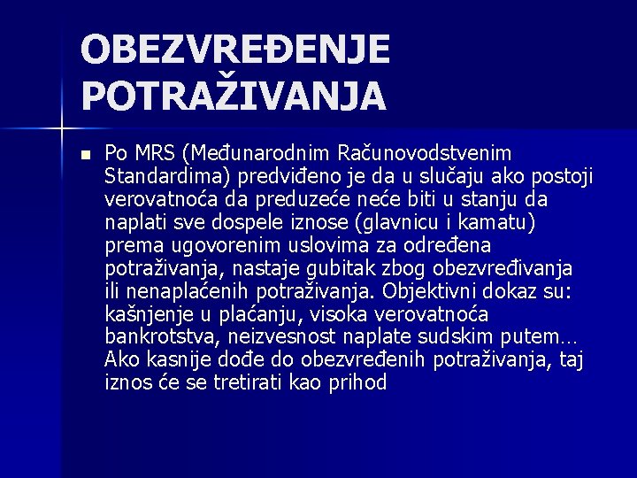 OBEZVREĐENJE POTRAŽIVANJA n Po MRS (Međunarodnim Računovodstvenim Standardima) predviđeno je da u slučaju ako