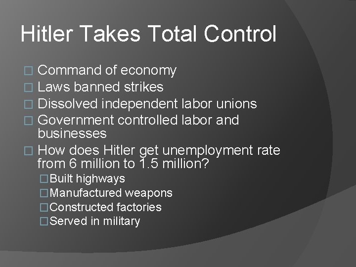 Hitler Takes Total Control Command of economy Laws banned strikes Dissolved independent labor unions Hitler Takes Total Control Command of economy Laws banned strikes Dissolved independent labor unions