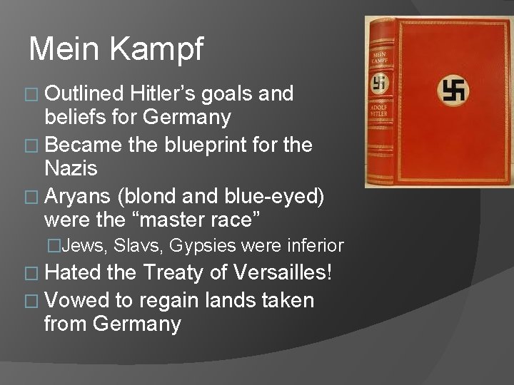 Mein Kampf � Outlined Hitler’s goals and beliefs for Germany � Became the blueprint Mein Kampf � Outlined Hitler’s goals and beliefs for Germany � Became the blueprint