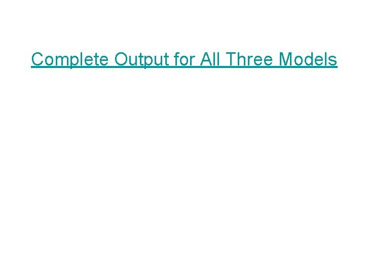 Complete Output for All Three Models 