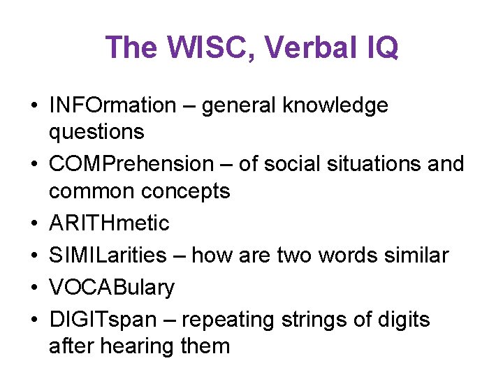 The WISC, Verbal IQ • INFOrmation – general knowledge questions • COMPrehension – of