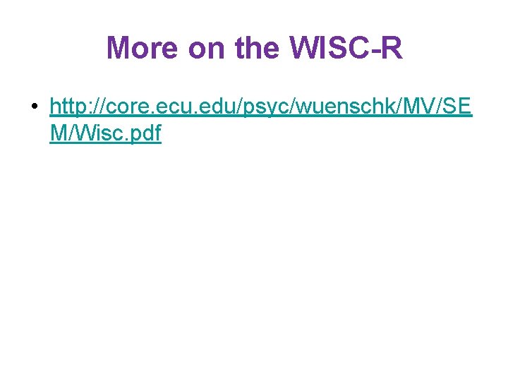 More on the WISC-R • http: //core. ecu. edu/psyc/wuenschk/MV/SE M/Wisc. pdf 