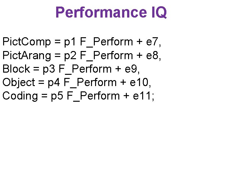 Performance IQ Pict. Comp = p 1 F_Perform + e 7, Pict. Arang =