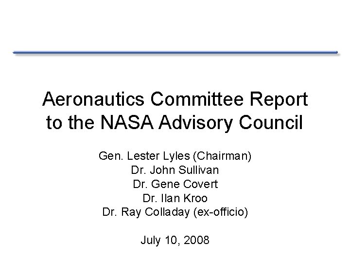 Aeronautics Committee Report to the NASA Advisory Council Gen. Lester Lyles (Chairman) Dr. John