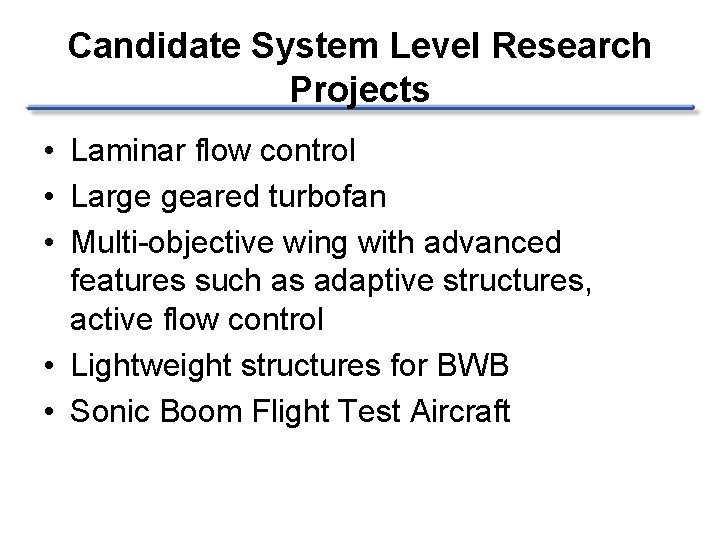 Candidate System Level Research Projects • Laminar flow control • Large geared turbofan •
