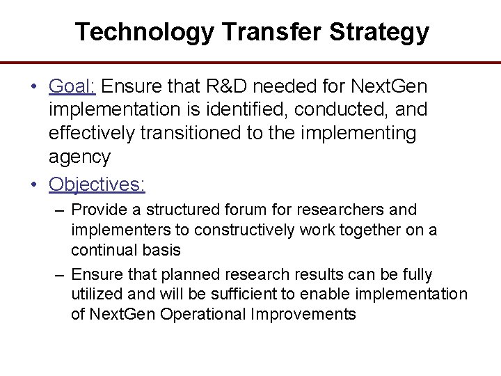 Technology Transfer Strategy • Goal: Ensure that R&D needed for Next. Gen implementation is