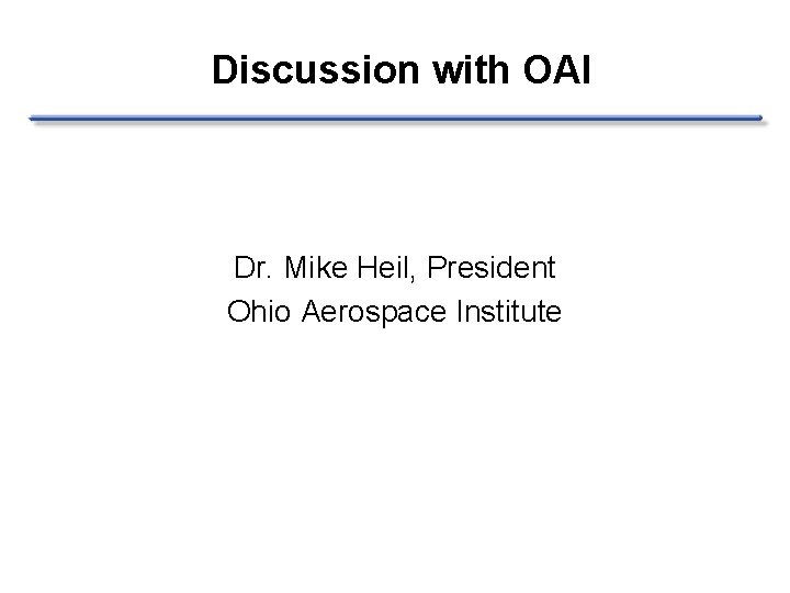 Discussion with OAI Dr. Mike Heil, President Ohio Aerospace Institute 