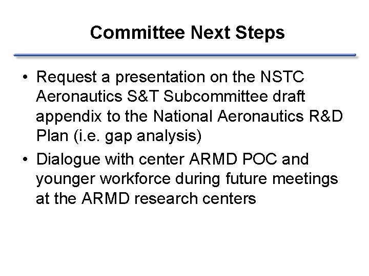 Committee Next Steps • Request a presentation on the NSTC Aeronautics S&T Subcommittee draft