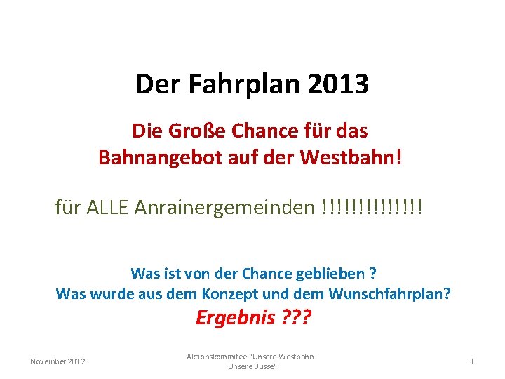 Der Fahrplan 2013 Die Große Chance für das Bahnangebot auf der Westbahn! für ALLE