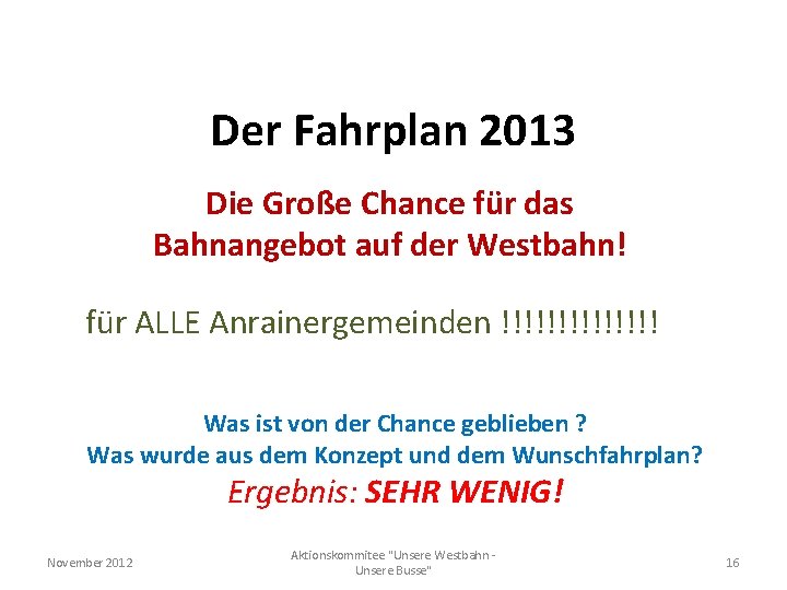 Der Fahrplan 2013 Die Große Chance für das Bahnangebot auf der Westbahn! für ALLE