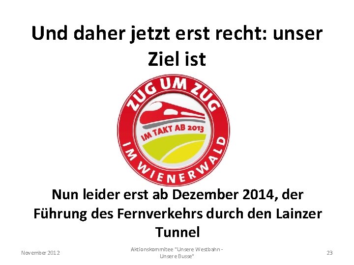 Und daher jetzt erst recht: unser Ziel ist Nun leider erst ab Dezember 2014,