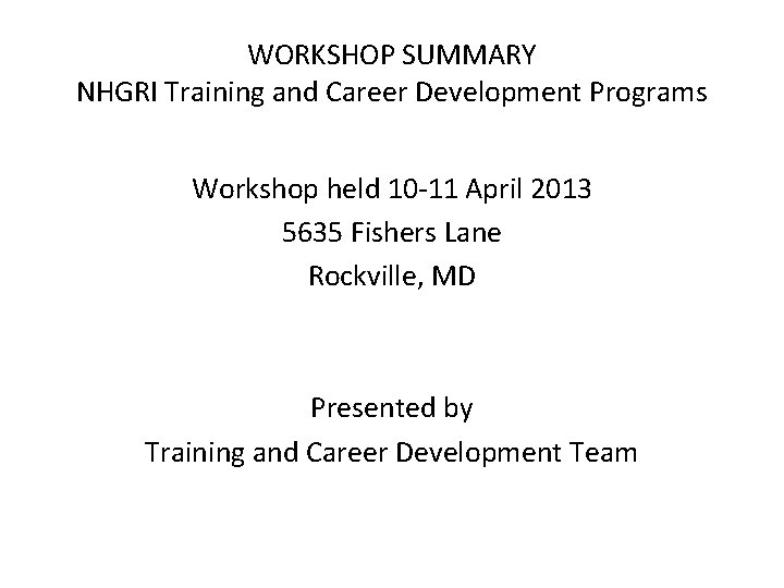 WORKSHOP SUMMARY NHGRI Training and Career Development Programs Workshop held 10 -11 April 2013