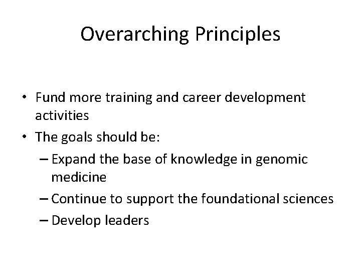 Overarching Principles • Fund more training and career development activities • The goals should