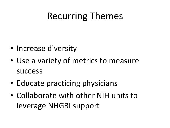 Recurring Themes • Increase diversity • Use a variety of metrics to measure success