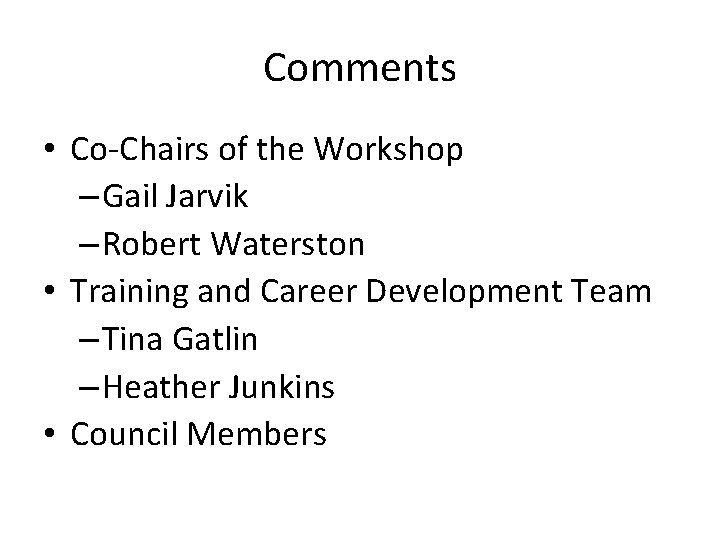 Comments • Co-Chairs of the Workshop – Gail Jarvik – Robert Waterston • Training