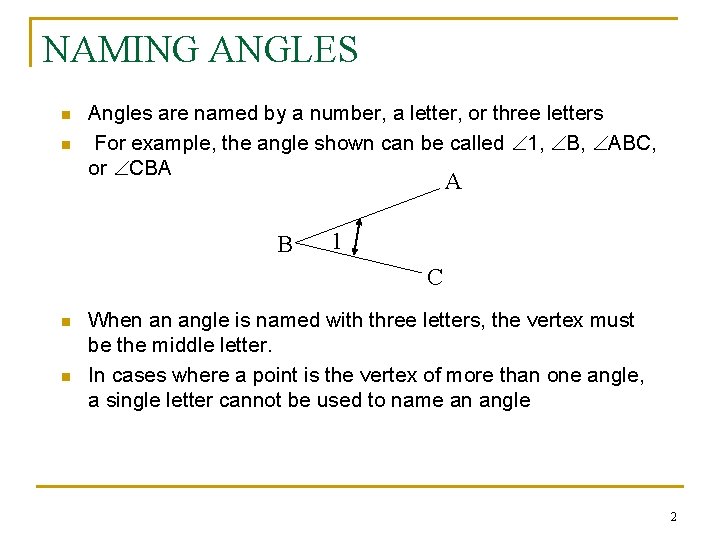 NAMING ANGLES n n Angles are named by a number, a letter, or three