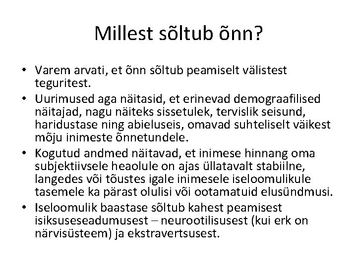 Millest sõltub õnn? • Varem arvati, et õnn sõltub peamiselt välistest teguritest. • Uurimused