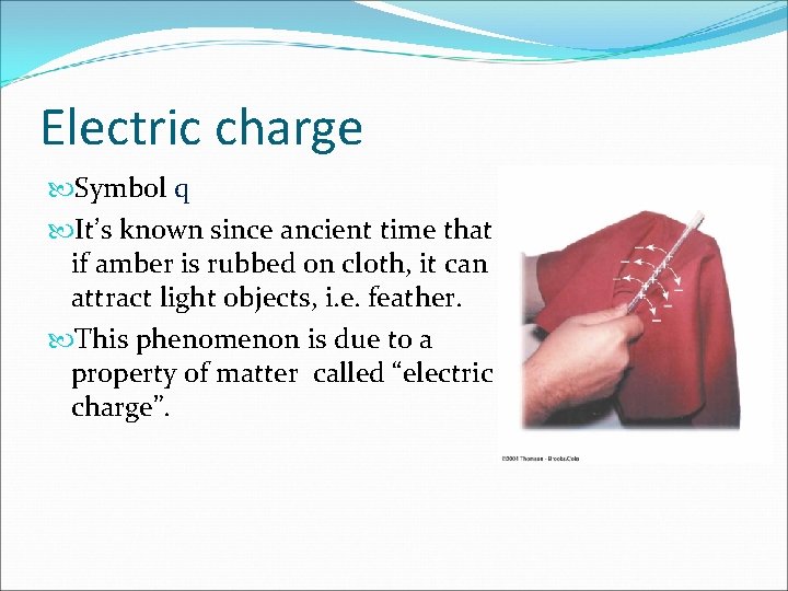 Electric charge Symbol q It’s known since ancient time that if amber is rubbed