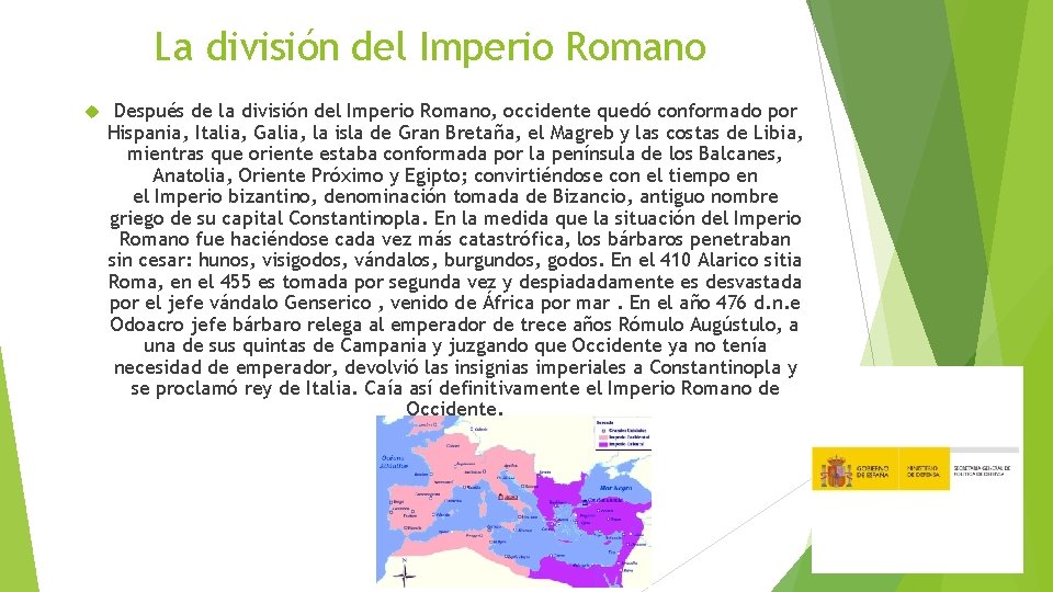 La división del Imperio Romano Después de la división del Imperio Romano, occidente quedó