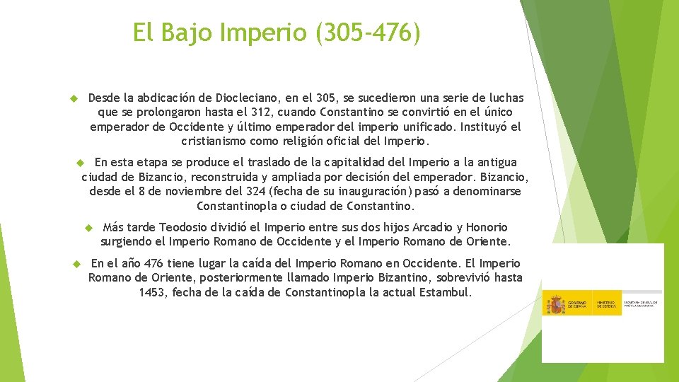 El Bajo Imperio (305 -476) Desde la abdicación de Diocleciano, en el 305, se