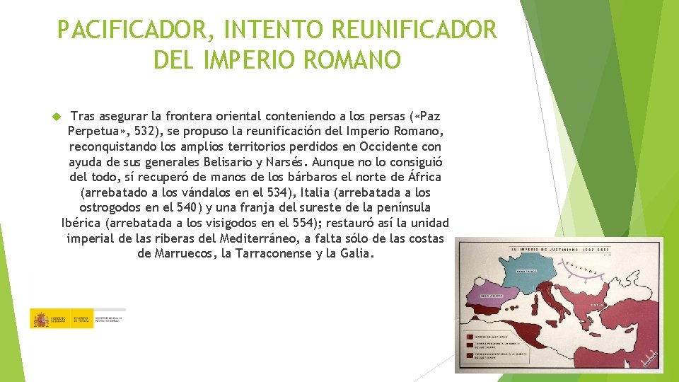 PACIFICADOR, INTENTO REUNIFICADOR DEL IMPERIO ROMANO Tras asegurar la frontera oriental conteniendo a los