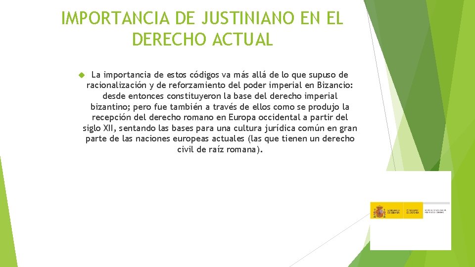 IMPORTANCIA DE JUSTINIANO EN EL DERECHO ACTUAL La importancia de estos códigos va más