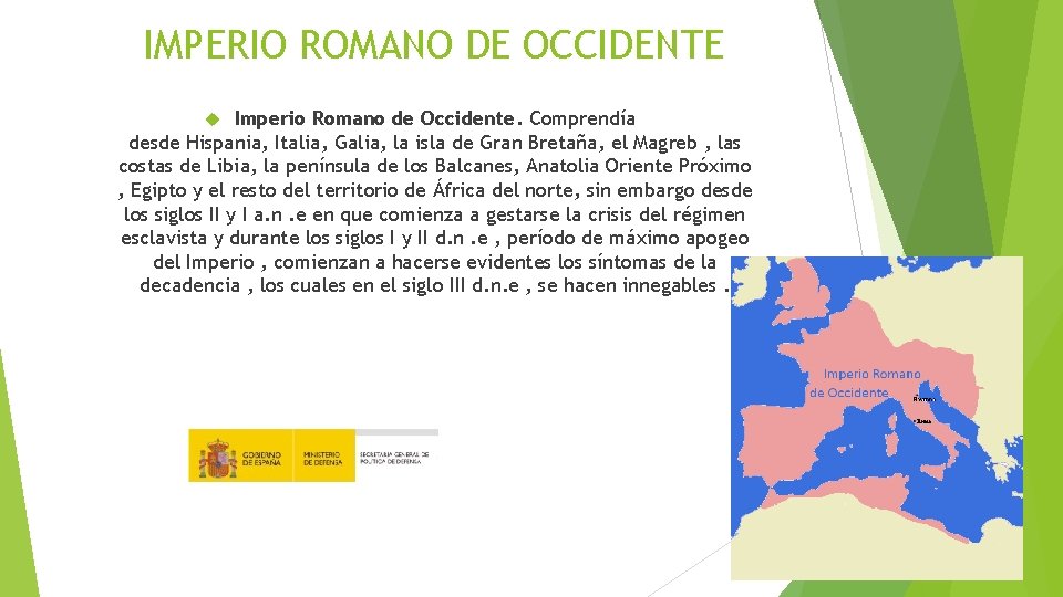 IMPERIO ROMANO DE OCCIDENTE Imperio Romano de Occidente. Comprendía desde Hispania, Italia, Galia, la