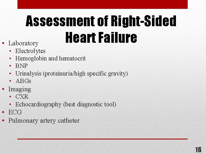 Assessment of Right-Sided Heart Failure • Laboratory • • • Electrolytes Hemoglobin and hematocrit